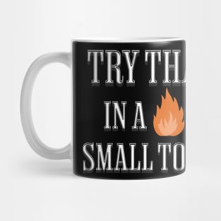 Try That in a Small Town Mug